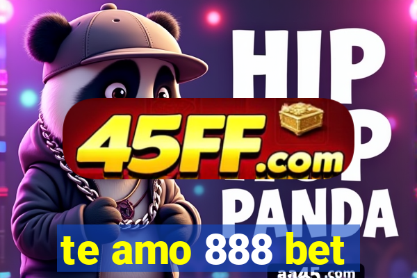 te amo 888 bet